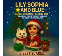 Lily Sophia and Blue Magical Christmas for Little ones: A Christmas tale of Fantasy, Tenderness and values for Little Chlidren.