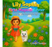 Lily Sophia and her First Magical Easter: An enchanted adventure to learn values with love, joy, and colorful little eggs