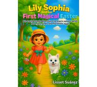 Lily Sophia and her First Magical Easter: An enchanted adventure to learn values with love, joy, and colorful little eggs