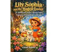 Lily Sophia and her Magical Easter: A children's story about love, values, friendship and joy