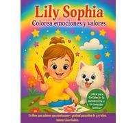 Lily Sophia colorea emociones y valores: Un libro para colorear que enseña amor y gratitud para niños de 3 a 7 años.