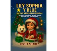 Lily Sophia y Blue Navidad magica para pequeños: Un cuento navideño de fantasia, ternura y valores para niños paqueños
