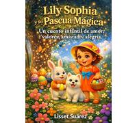 Lily Sophia y su Pascua Mágica: Un cuento infantil de amor, valores, amistad y alegría
