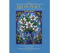 Lily Stained Glass Coloring Book: 50 Beautiful Lily Flower Designs with Positive Affirmations for Adults | Therapeutic Stained Glass Art Coloring Book for Relaxation & Mindfulness