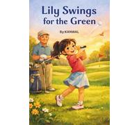 Lily Swings for the Green: A Girl's Guide to Golf, Friendship, and Never Giving Up