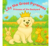 Lily the Great Pyrenees: Princess of the Backyard (Royal Tail Series)