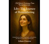 Lily: The Journey of Remembering: A Spiritual Memoir of Purpose, Transformation, and Remembering - The Origin Story of the Galactic Awakening Series - Full Colour Edition