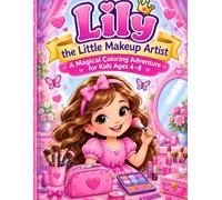 Lily the Little Makeup Artist: A Magical Coloring Adventure for Kids: 30 Fun Coloring Pages for Creative Girls Who Love Beauty, Fashion, Hair, and Imagination