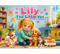 Lily The Little Vet: A Heart-warming Children's Story Book About Caring for Animals, Kindness, and Helping Others (Little Heroes at Work)