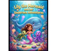 Lily the Mermaid’ and her Undersea Adventures: An Immersive Underwater Journey for Early Readers | Five Sweet Stories of Kindness, Cute Animal Friends, and Magical Coral Reefs