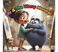 LILY & THE WORRY MONSTER: A Heartwarming Children's Picture Book About Worry, Anxiety, Big Feelings, and Building Confidence for Ages 5-7