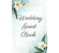Lily Themed Wedding Guest Book: A Personalized Guest Sign In Book for Wishes, Advice, Memories and Hopes for the Couple - Ideal for Up to 100 Guests