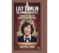 Lily Tomlin: The Humor Architect: Turning Life’s Chaos into Enduring Laughter and Insight