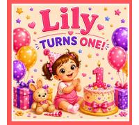 Lily Turns One!: A Personalized First Birthday Story Celebrating Lily's Big Day (Three Hearts Baby Name Books (Lily))