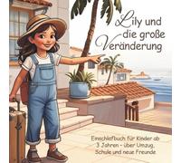 Lily und die große Veränderung: Einschlafbuch für Kinder ab 3 Jahren - über Umzug, Schule und neue Freunde