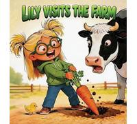 Lily Visits the Farm: A Children's Farm Animal Picture Book and Short Story for Preschool Kids Ages 3-5 About Friendly Farm Animals, Gardening, and Lily's First Farm Visit