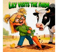 Lily Visits the Farm: A Children's Farm Animal Picture Book and Short Story for Preschool Kids Ages 3-5 About Friendly Farm Animals, Gardening, and Lily's First Farm Visit (The Garden Days with Lily)