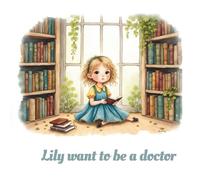 Lily Want to be a Doctor: Storybook for kids 4 - 8 age