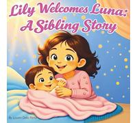 Lily Welcomes Luna: A Sibling Story (Lily and Luna’s Magical Adventures)