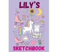 Lily's Beautiful Sketchbook: A Personalised Sketchbook Gift for A Creative Girl (Lily) Who Loves to Draw