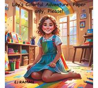 Lily's Colorful Adventure: Paper Only Please! (Little Hands, Big Lessons)