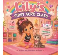 Lily's First Acro Class: A Heartwarming Children's Picture Book About Courage, Friendship, Confidence and Trying New Things
