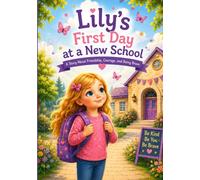 Lily's First Day at a New School: A Story About Friendship, Courage, and Being Brave (Lily's Little Life Lessons)