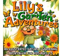 Lily's Garden Adventures: A Fun Illustrated Gardening Storybook for Kids Ages 3-5 | Preschool Nature Book with Flowers, Plants, and Outdoor Activities (The Garden Days with Lily)