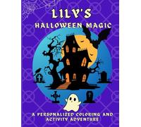 Lily's Halloween Magic: A personalized Halloween coloring book for Lily - cute spooky scenes and fun activities to inspire creativity in kids ages 2-6 (Lily's Boundless World of Personalised Books)
