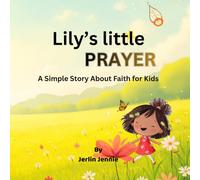 Lily's little prayer: A Simple Story About Faith for Kids