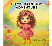 Lily's Rainbow Adventure: A Journey Through Color, Wonder, and Joy