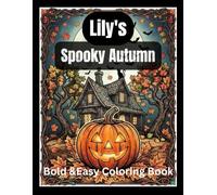 Lily's Spooky Autumn Coloring Book: Bold & Easy Halloween and Fall Coloring Pages with Cozy Pumpkins, Friendly Ghosts, Cute Cats, and Autumn Fun (Lily cozy coloring book)