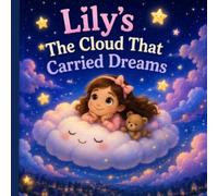 Lily's The Cloud That Carried Dreams: A Magical Bedtime Fantasy About a Cloud, a Dream, and a Goodnight Journey