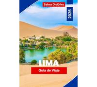 Lima Guía de viaje 2026: La guía definitiva de la capital culinaria de Sudamérica: arquitectura colonial, acantilados costeros y una escena gastronómica que lidera el mundo