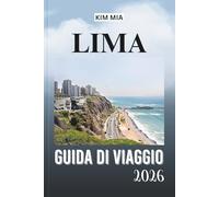 LIMA GUIDA DI VIAGGIO 2026: Scopri i tesori nascosti, l'architettura coloniale e la cucina di classe mondiale di con questo compagno di viaggio essenziale per le avventure peruviane.