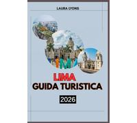 LIMA GUIDA TURISTICA 2026: Guida turistica di Lima 2026: esplorando la città dei re attraverso la cultura, la cucina e le avventure costiere
