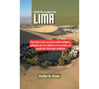 LIMA Guide de voyage 2025: Savourez des saveurs authentiques, adoptez la vie côtière et ressentez le pouls de l'énergie urbaine