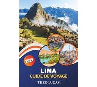 Lima Guide De Voyage 2026: Découvrez des monuments historiques, des restaurants, des quartiers animés et des expériences culturelles pour une aventure péruvienne inoubliable