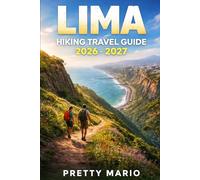 Lima Hiking Travel Guide 2026-2027: Peru Coastal Trails, Day Trips, Safety Tips, Food Spots & Smart Itineraries