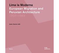 Lima la Moderna. European migration and peruvian architecture 1937-1969: 176 (Basics)