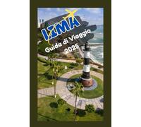 LIMA, PERU Guida di viaggio 2025: Esplora la vivace capitale del Perù: consigli utili, principali attrazioni, cucina locale ed esperienze culturali per ogni viaggiatore