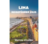 LIMA REISEFÜHRE R 2025: KULTUR, KÜSTEN UND STREET FOOD, ÜBER DAS ES SICH ZU SPRECHEN LOHNT
