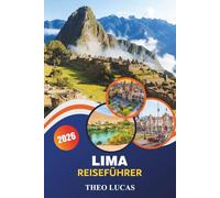 Lima Reiseführer 2026: Entdecken Sie historische Sehenswürdigkeiten, Restaurants, lebendige Viertel und kulturelle Erlebnisse für ein unvergessliches peruanisches Abenteuer