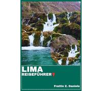 LIMA REISEFÜHRER: Ihr unverzichtbarer Lima-Reiseführer: Authentische Erlebnisse, kulinarische Highlights und kulturelle Abenteuer abseits der Touristenpfade