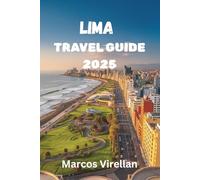 LIMA TRAVEL GUIDE 2025: CULTURE, COASTLINES AND STREET FOOD WORTH TALKING ABOUT