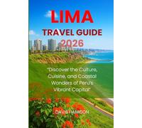 LIMA TRAVEL GUIDE 2026: “Discover the Culture, Cuisine, and Coastal Wonders of Peru’s Vibrant Capital”