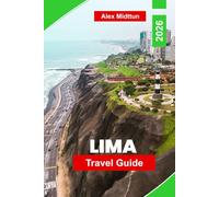 Lima Travel Guide 2026: Explore Historic Districts, Coastal Views, World-Class Cuisine, Cultural Highlights, and Practical Tips for Your Peru Trip