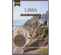 LIMA TRAVEL GUIDE 2026: Explore the City Like a Local with Step-by-Step Maps, Day Trip Plans, and Practical Safety Tips
