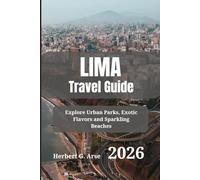 LIMA Travel Guide 2026: Explore Urban Parks, Exotic Flavors and Sparkling Beaches