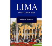 LIMA Travel Guide 2026: Exploring Top Attractions, Beaches, Culture and Adventure in Lima, Peru